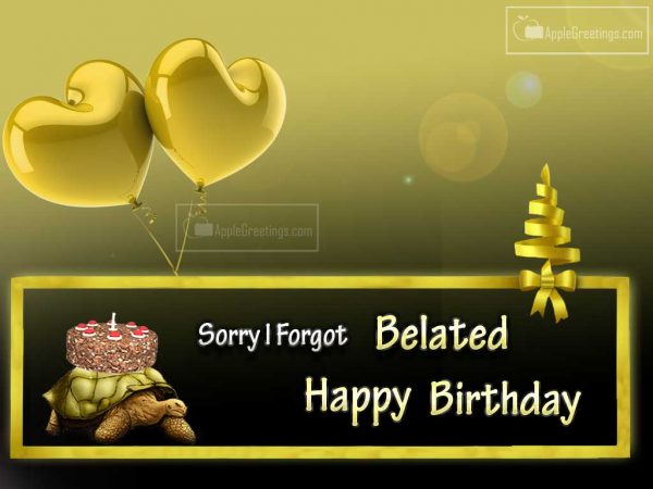 Share The Late Happy Birthday Wishes Greetings Images Photos With Your Friends To Say Sorry
