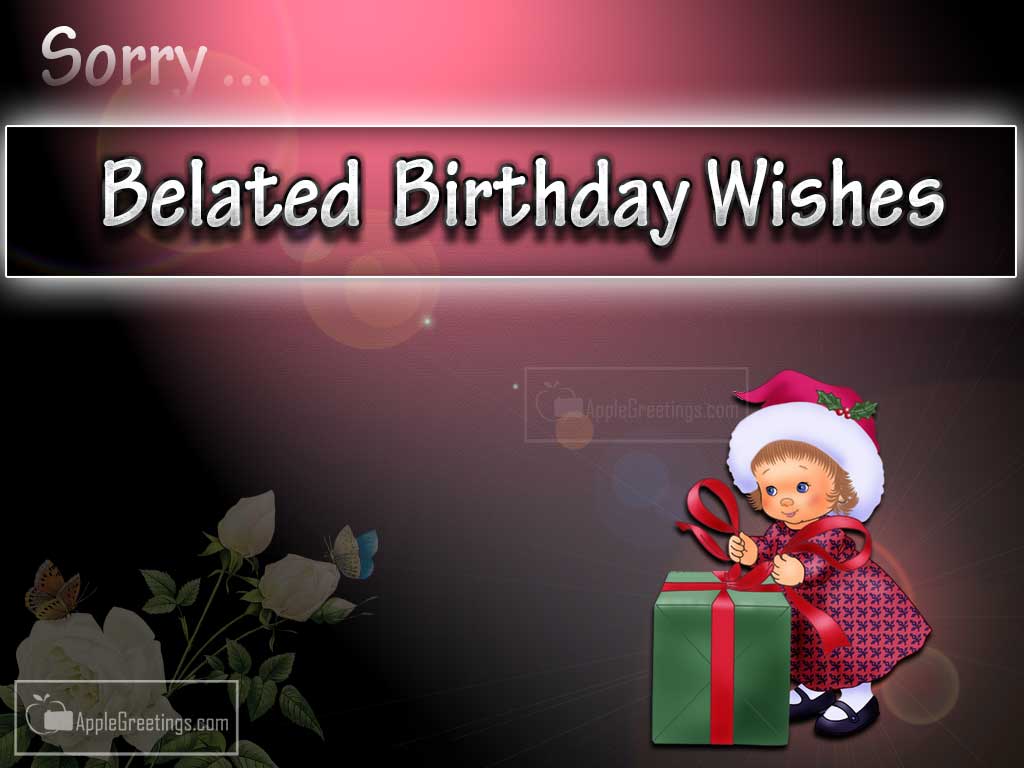 Greetings Of Best Happy Belated Birthday Wishes To Send Late Birthday Wishes To Your Friends